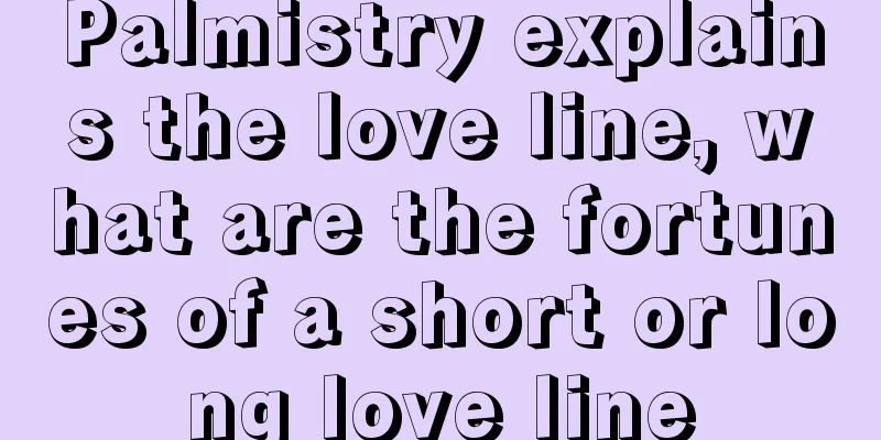 Palmistry explains the love line, what are the fortunes of a short or long love line