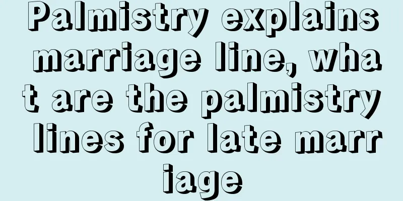 Palmistry explains marriage line, what are the palmistry lines for late marriage