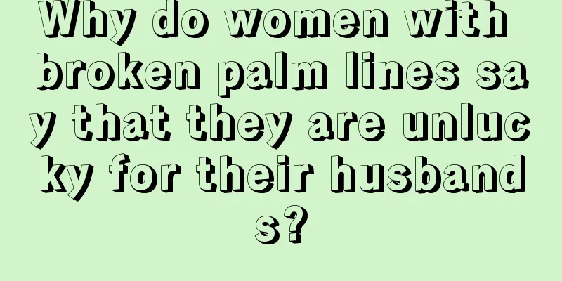 Why do women with broken palm lines say that they are unlucky for their husbands?