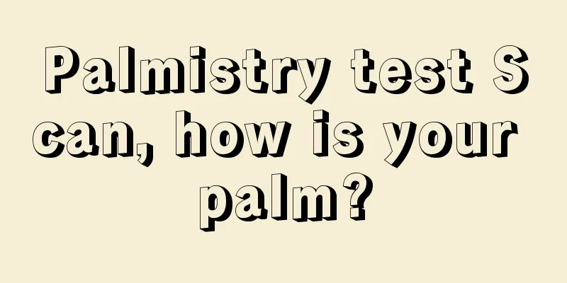 Palmistry test Scan, how is your palm?