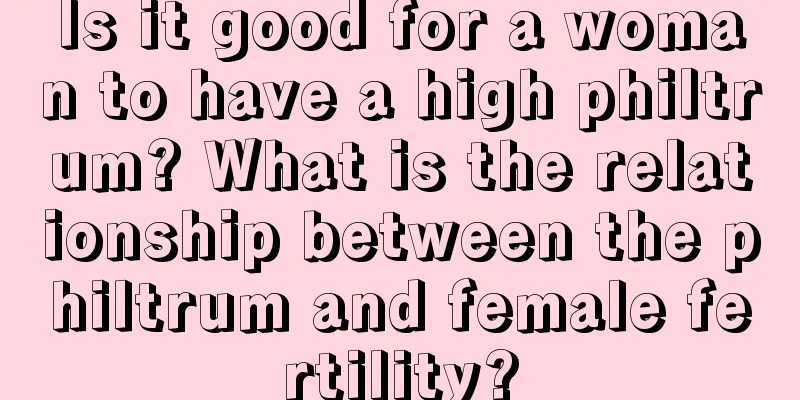 Is it good for a woman to have a high philtrum? What is the relationship between the philtrum and female fertility?