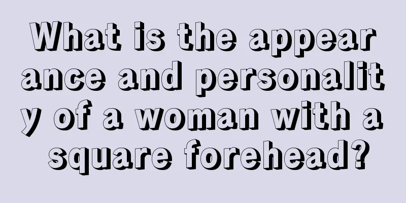 What is the appearance and personality of a woman with a square forehead?