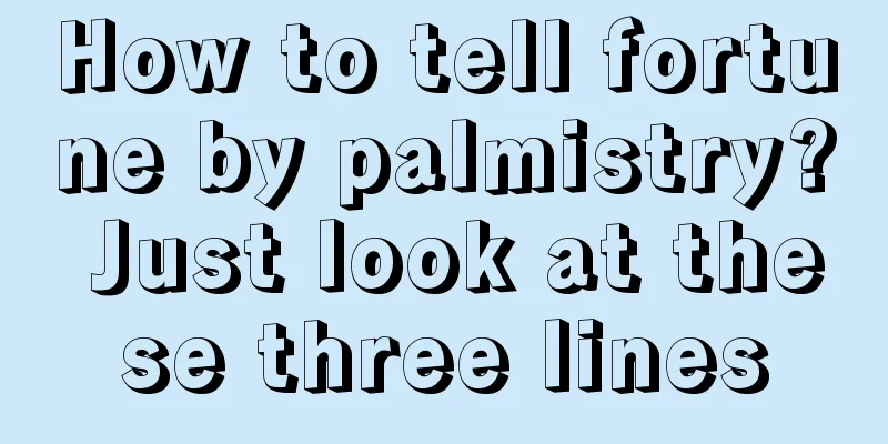 How to tell fortune by palmistry? Just look at these three lines