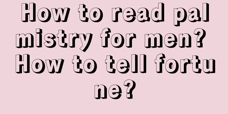 How to read palmistry for men? How to tell fortune?