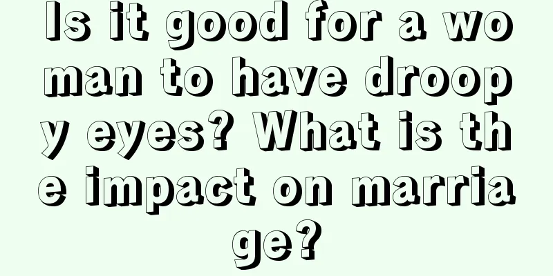 Is it good for a woman to have droopy eyes? What is the impact on marriage?