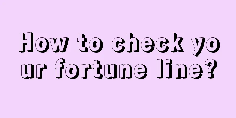 How to check your fortune line?
