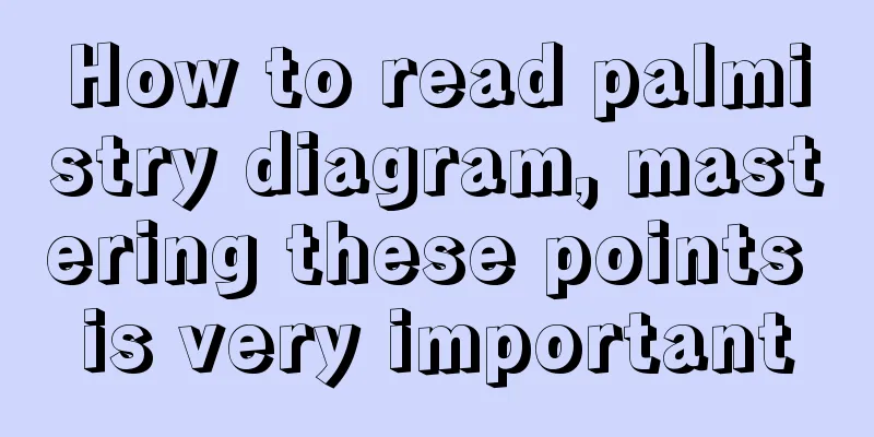 How to read palmistry diagram, mastering these points is very important