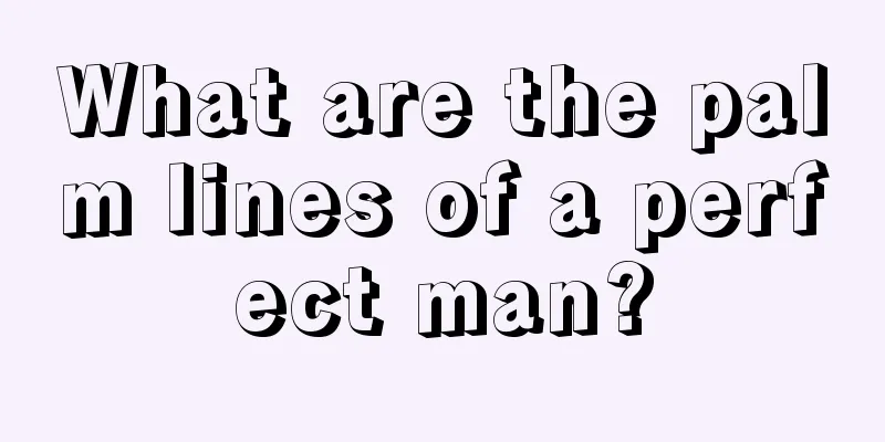 What are the palm lines of a perfect man?