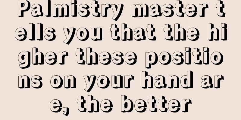Palmistry master tells you that the higher these positions on your hand are, the better
