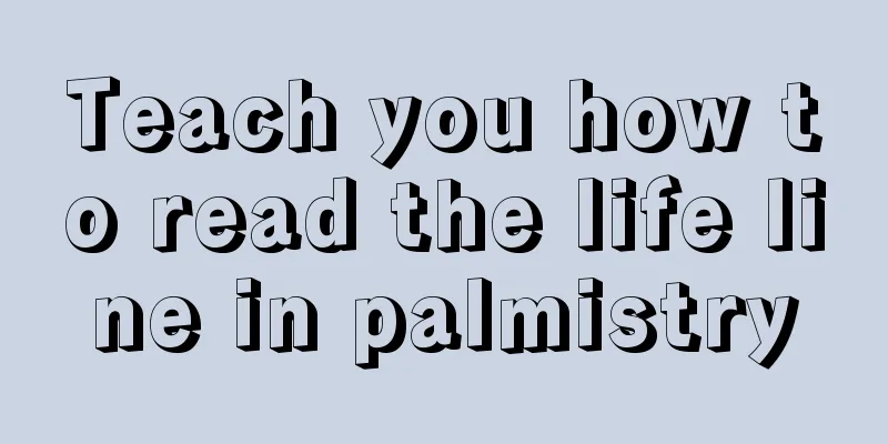 Teach you how to read the life line in palmistry
