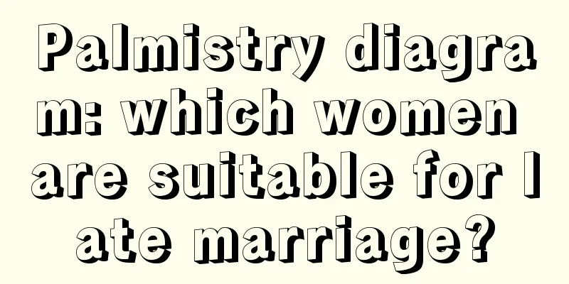Palmistry diagram: which women are suitable for late marriage?
