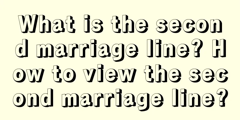 What is the second marriage line? How to view the second marriage line?