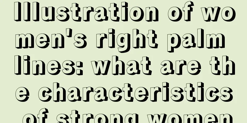 Illustration of women's right palm lines: what are the characteristics of strong women