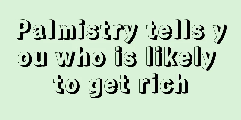 Palmistry tells you who is likely to get rich