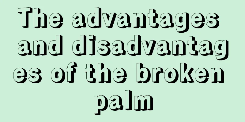 The advantages and disadvantages of the broken palm