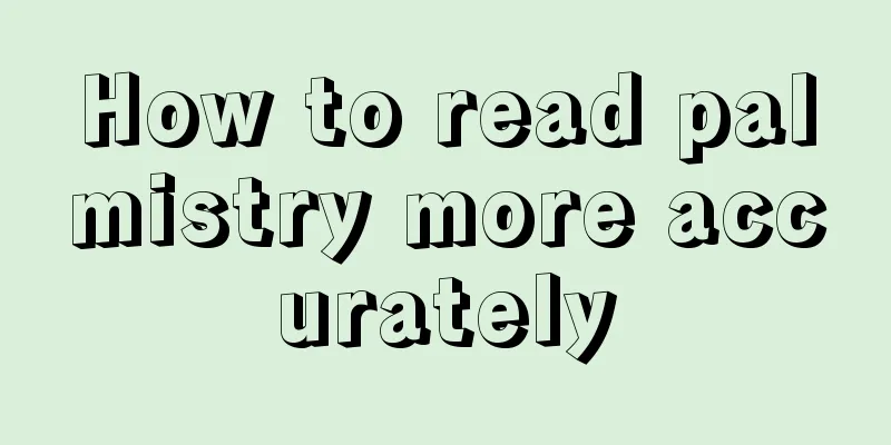 How to read palmistry more accurately