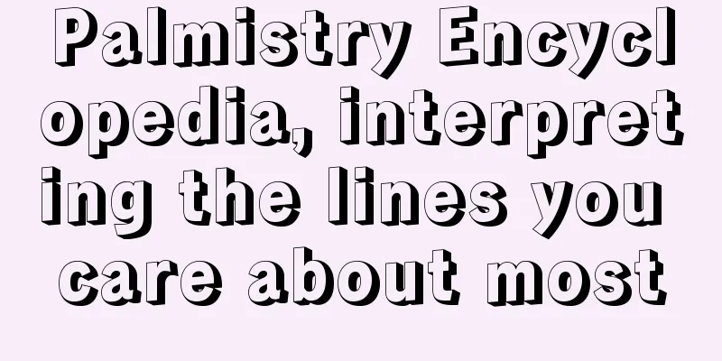 Palmistry Encyclopedia, interpreting the lines you care about most