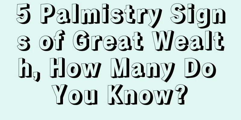 5 Palmistry Signs of Great Wealth, How Many Do You Know?