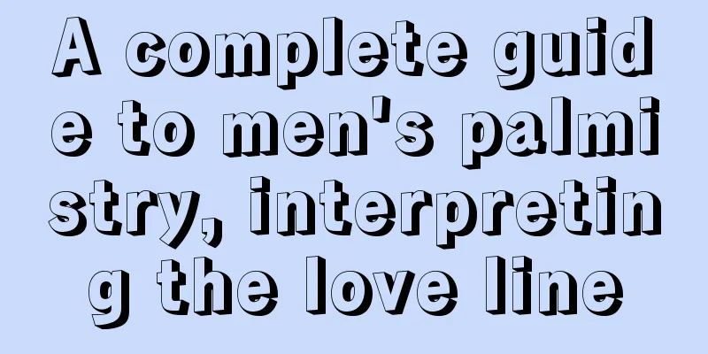 A complete guide to men's palmistry, interpreting the love line
