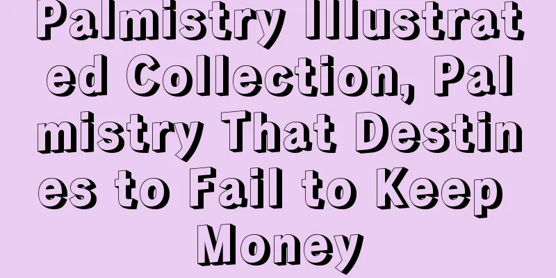 Palmistry Illustrated Collection, Palmistry That Destines to Fail to Keep Money