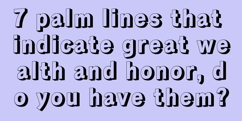 7 palm lines that indicate great wealth and honor, do you have them?
