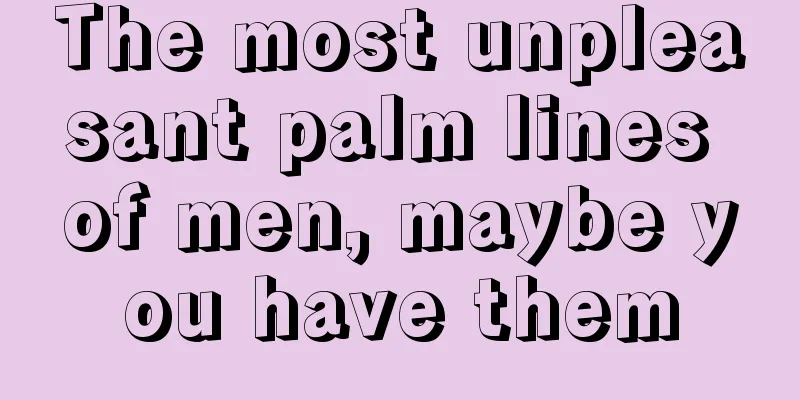 The most unpleasant palm lines of men, maybe you have them