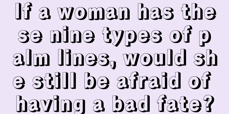 If a woman has these nine types of palm lines, would she still be afraid of having a bad fate?
