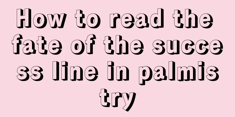 How to read the fate of the success line in palmistry