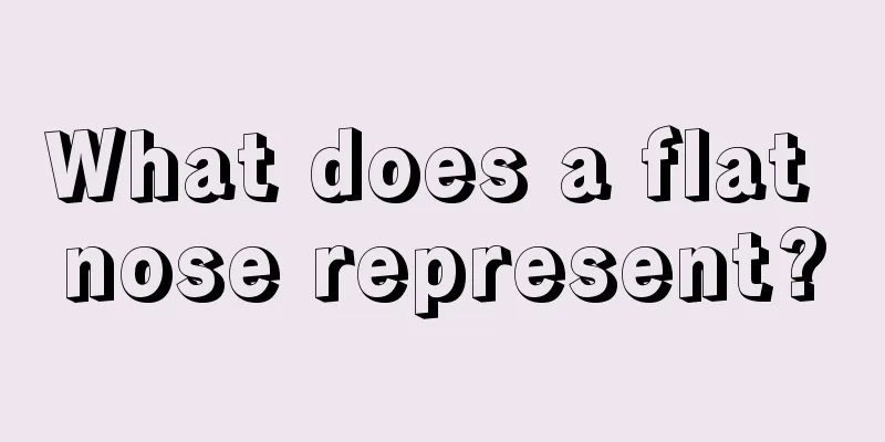 What does a flat nose represent?