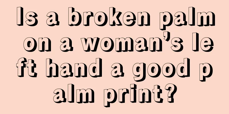 Is a broken palm on a woman’s left hand a good palm print?