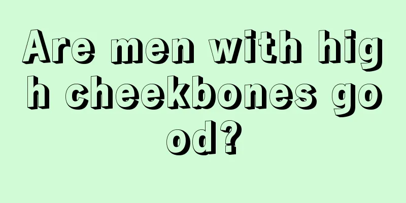Are men with high cheekbones good?