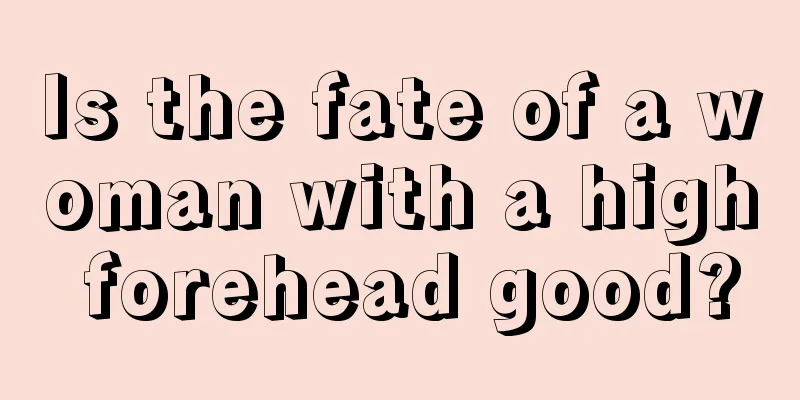 Is the fate of a woman with a high forehead good?