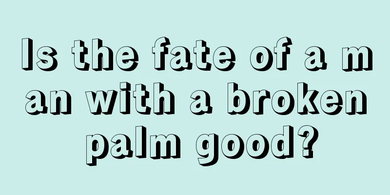 Is the fate of a man with a broken palm good?