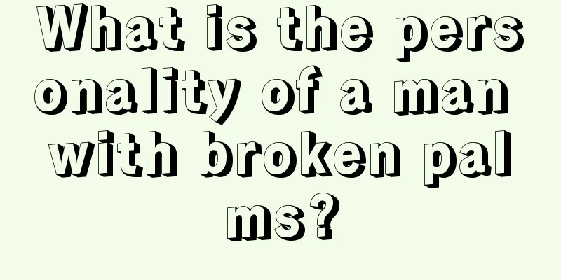 What is the personality of a man with broken palms?
