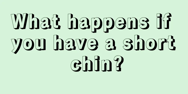 What happens if you have a short chin?