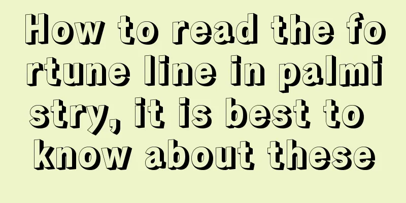 How to read the fortune line in palmistry, it is best to know about these