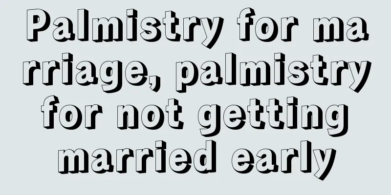 Palmistry for marriage, palmistry for not getting married early