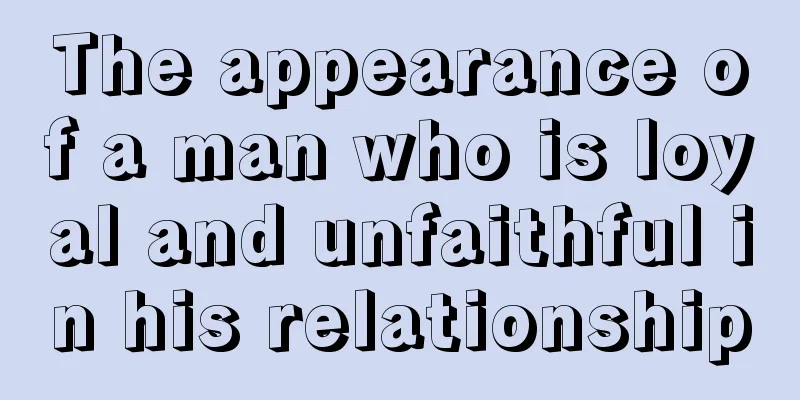 The appearance of a man who is loyal and unfaithful in his relationship