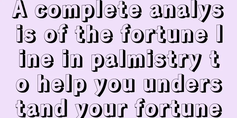 A complete analysis of the fortune line in palmistry to help you understand your fortune