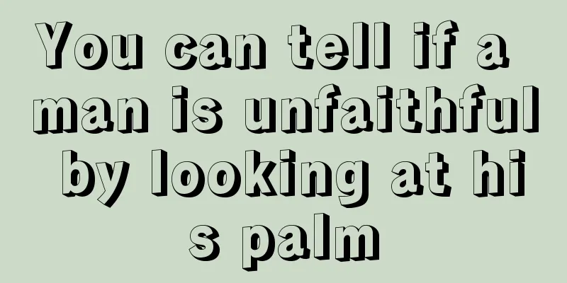 You can tell if a man is unfaithful by looking at his palm