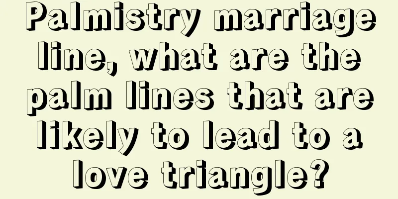 Palmistry marriage line, what are the palm lines that are likely to lead to a love triangle?