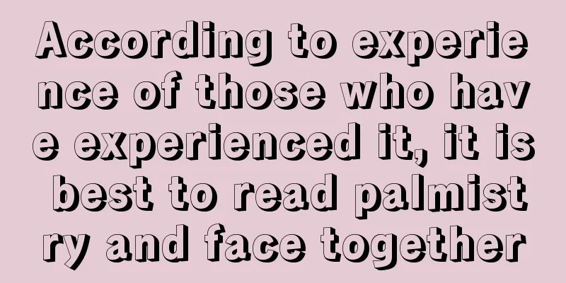 According to experience of those who have experienced it, it is best to read palmistry and face together