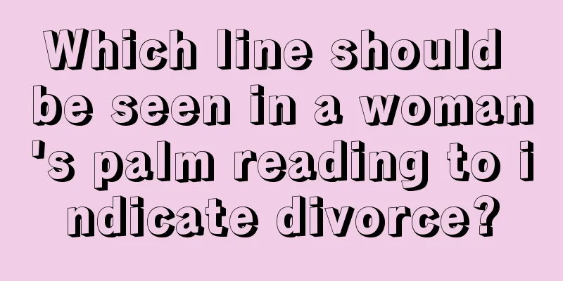 Which line should be seen in a woman's palm reading to indicate divorce?
