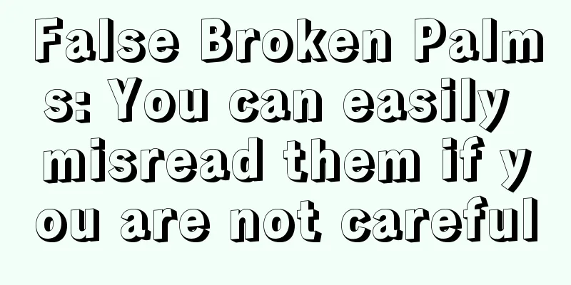 False Broken Palms: You can easily misread them if you are not careful