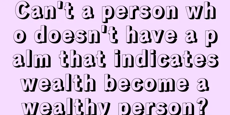 Can't a person who doesn't have a palm that indicates wealth become a wealthy person?