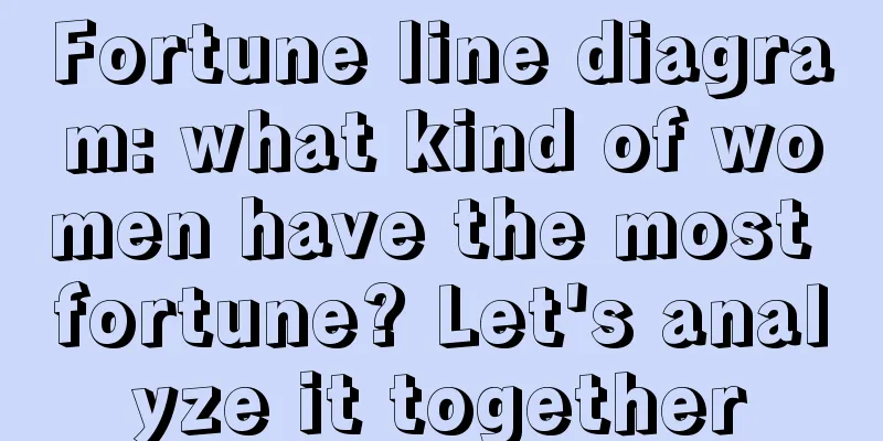 Fortune line diagram: what kind of women have the most fortune? Let's analyze it together