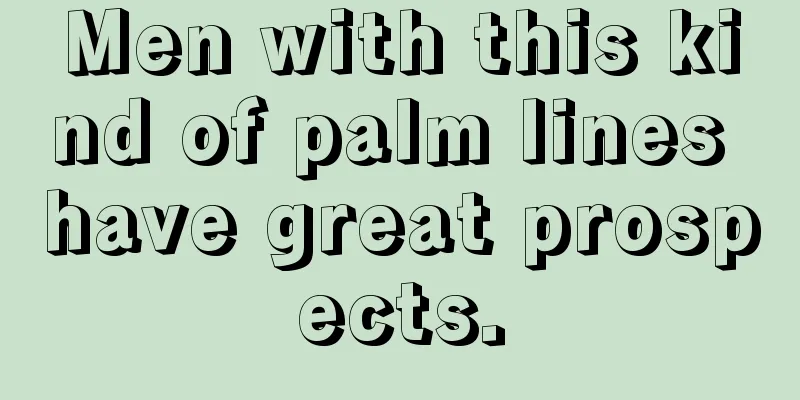 Men with this kind of palm lines have great prospects.