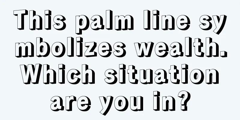 This palm line symbolizes wealth. Which situation are you in?