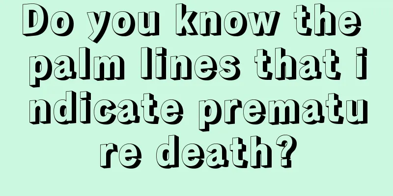 Do you know the palm lines that indicate premature death?