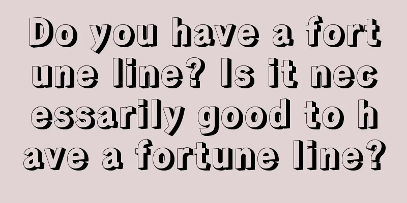 Do you have a fortune line? Is it necessarily good to have a fortune line?